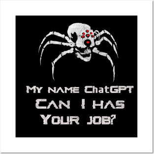 My Name ChatGPT, Can I has your job? Posters and Art